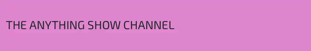 THE ANYTHING SHOW CHANNEL